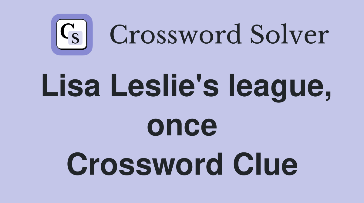 Lisa Leslie's league, once - Crossword Clue Answers - Crossword Solver
